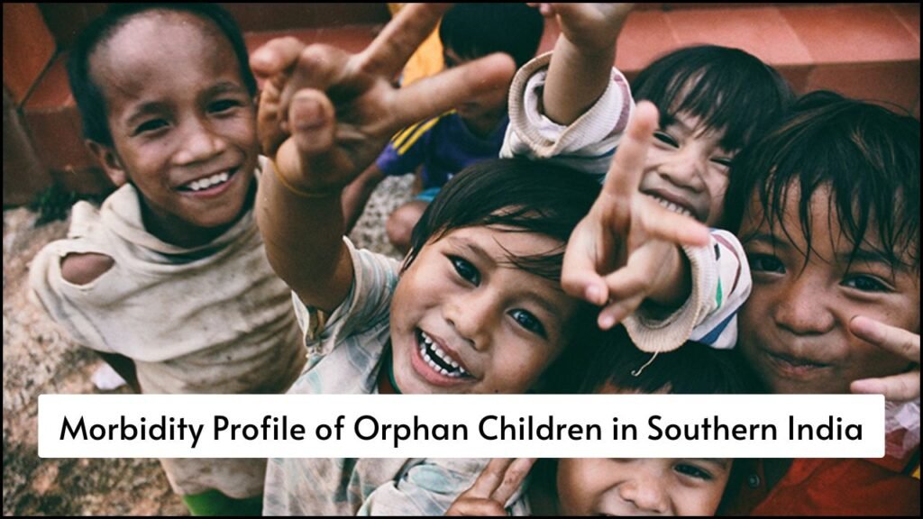 Morbidity Profile of Orphan Children in Southern India