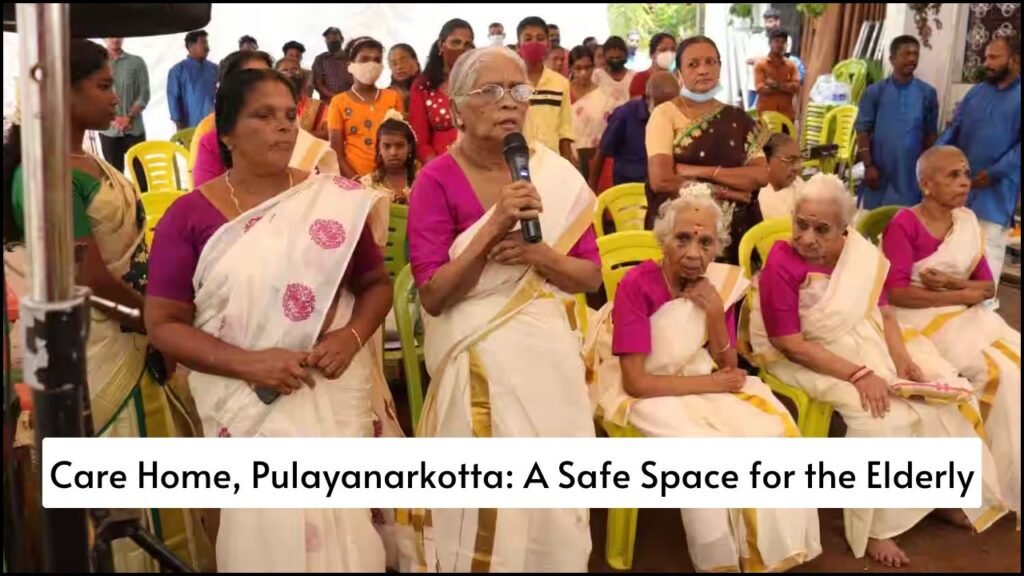 Care Home, Pulayanarkotta, A Safe Space for the Elderly