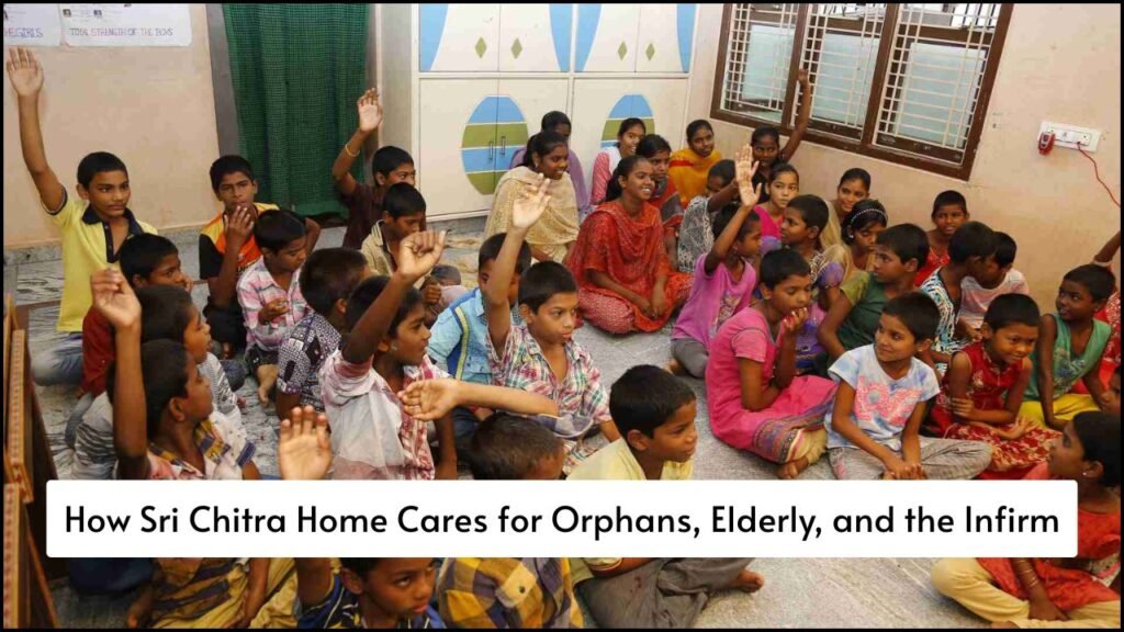 How Sri Chitra Home Cares for Orphans, Elderly, and the Infirm
