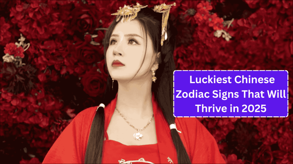 4 Luckiest Chinese Zodiac Signs That Will Thrive in 2025